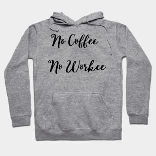 No Coffee No Workee Hoodie